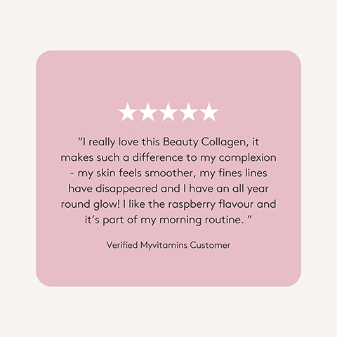 A light pink rectangle with rounded corners on an off-white background displays a five-star rating and a customer testimonial that reads I really love this Beauty Collagen, it makes such a difference to my complexion - my skin feels smoother, my fines lines have disappeared and I have an all year round glow! I like the raspberry flavour and its part of my morning routine. Verified Myvitamins Customer.